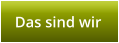 Das sind wir